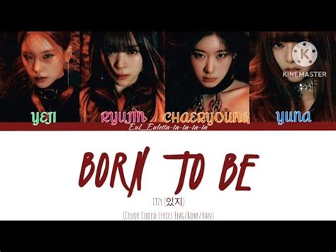 ITZY (있지) 'BORN TO BE' Lyrics (color coded lyrics Han/Rom/Eng).